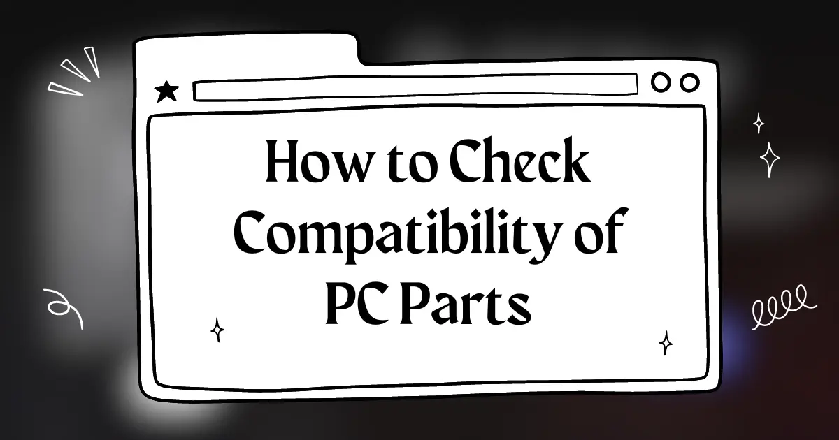 How to Check Compatibility of PC Parts