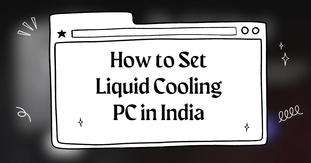 How to Set Liquid Cooling PC in India