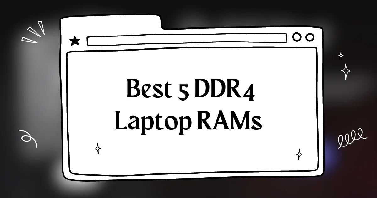 Best DDR4 Laptop RAMs to Choose From in 2024