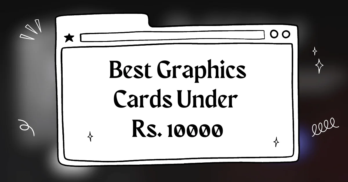 10000 से कम कीमत में सर्वश्रेष्ठ गेमिंग ग्राफिक्स कार्ड