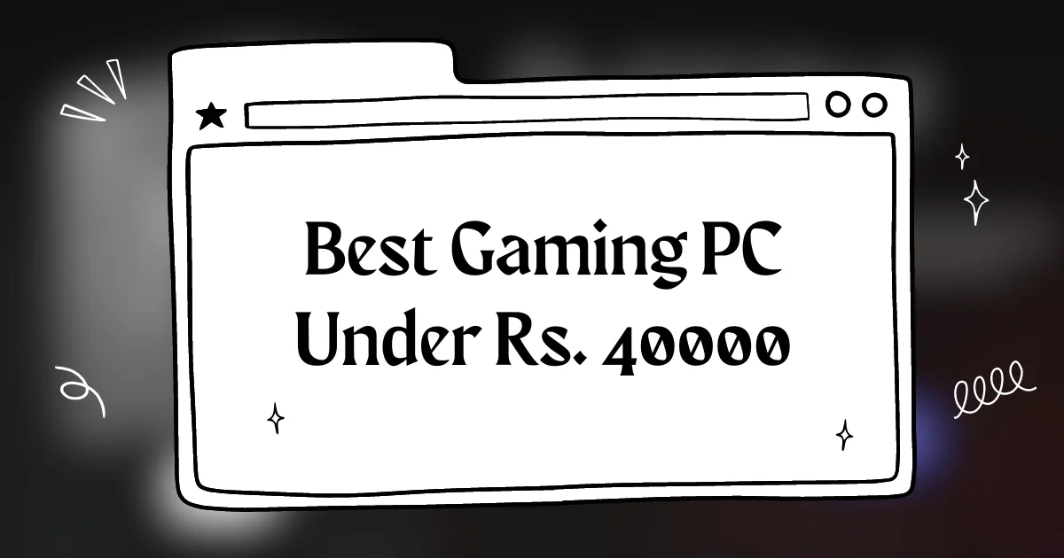 Best Gaming PC Under Rs. 40000 in India