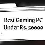 Best Gaming PC Under Rs. 50000 in India in 2024