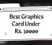 30000 से कम कीमत में सर्वश्रेष्ठ ग्राफिक्स कार्ड