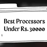 भारत में 30000 रुपये से कम कीमत में सर्वश्रेष्ठ प्रोसेसर