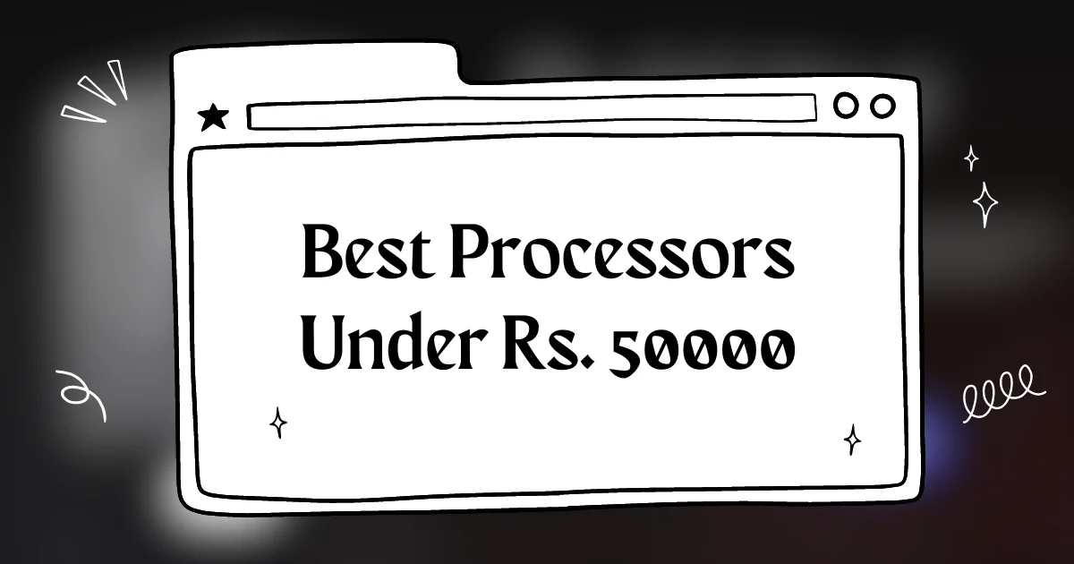 Best Processors Under Rs 50000 in India